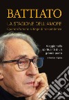 Battiato. La stagione dell’amore: Quando l'umano si tinge di trascendenza. Viaggio nella spiritualità di un grande poeta. E-book. Formato EPUB ebook