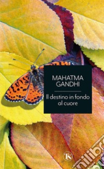 Il destino in fondo al cuore. E-book. Formato EPUB ebook di Mahatma Gandhi