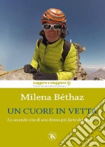 Un cuore in vetta: La seconda vita di una donna più forte del destino. E-book. Formato EPUB