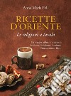 Ricette d’Oriente: Le religioni a tavola. E-book. Formato PDF ebook di Anna Maria Foli