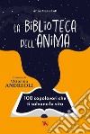 La biblioteca dell’anima: 100 capolavori che ti salvano la vita. E-book. Formato EPUB ebook