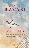 Il silenzio di Dio: Meditazioni sul mistero del male e il coraggio della speranza. E-book. Formato EPUB ebook