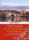 Tutt’intorno è Francia: Grand tour sentimentale dalle brume di Calais alla luce di Marsiglia. E-book. Formato EPUB ebook