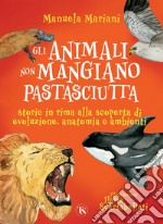 Gli animali non mangiano pastasciutta: Storie in rima alla scoperta di evoluzione, anatomia e ambienti. E-book. Formato PDF ebook