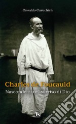 Charles de Foucauld: Nascondersi nel sorriso di Dio. E-book. Formato EPUB ebook