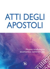 Atti degli apostoli: Nuova traduzione ecumenica commentata. E-book. Formato PDF ebook di AA. VV.