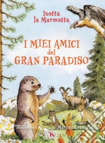 I miei amici del Gran Paradiso. E-book. Formato PDF ebook di Isotta la Marmotta