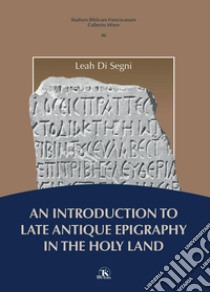 An Introduction to Late Antique Epigraphy in the Holy Land. E-book. Formato PDF ebook di Leah Di Segni