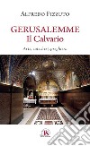 Gerusalemme. Il Calvario: Arte, catechesi, preghiera. E-book. Formato PDF ebook