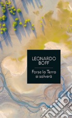 Forse la Terra si salverà: Una ritrovata armonia fra umanità e ambiente. E-book. Formato EPUB ebook