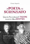 Il poeta e lo scienziato: Quando Rabindranath Tagore incontrò Albert Einstein. E-book. Formato EPUB ebook di Enrico Impalà