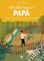 Mindfulness per papà: Pensieri per una paternità consapevole. E-book. Formato PDF ebook