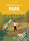 Mindfulness per papà: Pensieri per una paternità consapevole. E-book. Formato PDF ebook di Ady Griffiths