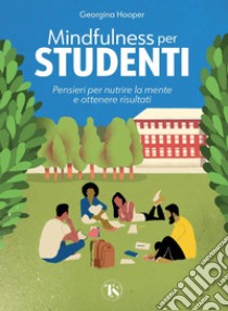 Mindfulness per studenti: Pensieri per nutrire la mente e ottenere risultati. E-book. Formato PDF ebook di Georgina Hooper