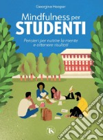 Mindfulness per studenti: Pensieri per nutrire la mente e ottenere risultati. E-book. Formato PDF