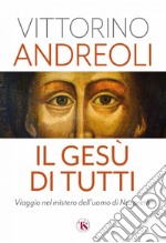 Il Gesù di tutti: Viaggio nel mistero dell’uomo di Nazareth. E-book. Formato EPUB ebook