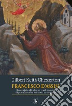 Francesco d’Assisi: Raccontato alle donne e agli uomini di poca fede che lo hanno in simpatia. E-book. Formato EPUB ebook