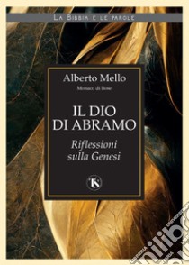 Il Dio di Abramo – II edizione: Riflessioni sulla Genesi. E-book. Formato EPUB ebook di Alberto Mello