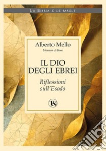 Il Dio degli Ebrei – II edizione: Riflessioni sull'Esodo. E-book. Formato EPUB ebook di Alberto Mello