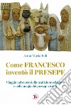 Come Francesco inventò il presepe: Viaggio nel cuore della tradizione cristiana e nella magia dei presepi viventi. E-book. Formato EPUB ebook