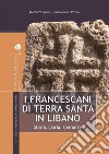 I francescani di Terra Santa in Libano: Storia, gloria, speranze. E-book. Formato PDF ebook di Bartolomeo Pirone