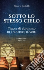 Sotto lo stesso Cielo: Tracce di ebraismo in Francesco d'Assisi. E-book. Formato EPUB