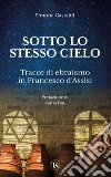 Sotto lo stesso Cielo: Tracce di ebraismo in Francesco d'Assisi. E-book. Formato EPUB ebook