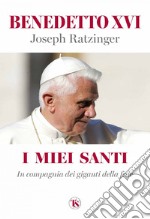 I miei santi: In compagnia dei giganti della fede. E-book. Formato EPUB ebook