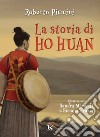 La storia di Ho Huan. E-book. Formato PDF ebook di Roberto Piumini