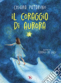 Il coraggio di Aurora. E-book. Formato PDF ebook di Chiara Patarino