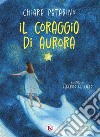 Il coraggio di Aurora. E-book. Formato PDF ebook