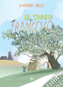 La storia di Francesco. E-book. Formato PDF ebook di Giovanni Nucci
