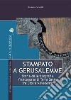 Stampato a Gerusalemme: Storia della tipografia francescana di Terra Santa tra Otto e Novecento. E-book. Formato PDF ebook di Arianna Leonetti