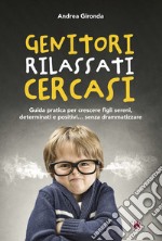 Genitori rilassati cercasi: Guida pratica per crescere figli sereni, determinati e positivi... senza drammatizzare. E-book. Formato EPUB ebook