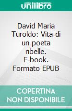 David Maria Turoldo: Vita di un poeta ribelle. E-book. Formato EPUB ebook