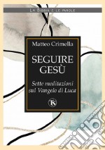 Seguire Gesù: Sette meditazioni sul Vangelo di Luca. E-book. Formato EPUB ebook