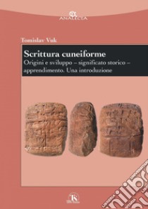 Scrittura cuneiforme: Origini e sviluppo – significato storico – apprendimento. Una introduzione. E-book. Formato PDF ebook di Tomislav Vuk