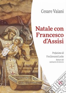 Natale con Francesco d’Assisi – II edizione. E-book. Formato EPUB ebook di Cesare Vaiani