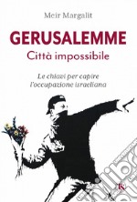 Gerusalemme. Città impossibile – nuova edizione: Le chiavi per capire l’occupazione israeliana. E-book. Formato EPUB ebook