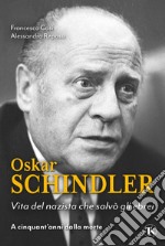 Oskar Schindler: Vita del nazista che salvò gli ebrei. E-book. Formato EPUB ebook