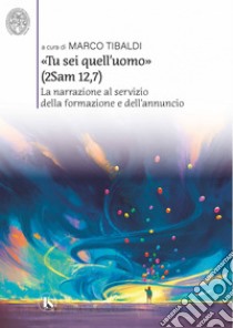 «Tu sei quell’uomo» (2Sam 12,7): La narrazione al servizio della formazione e dell'annuncio. E-book. Formato EPUB ebook di AA. VV.