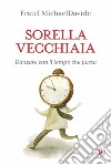 Sorella vecchiaia: Danzare con il tempo che passa. E-book. Formato EPUB ebook