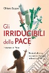 Gli irriducibili della pace: Storie di chi non si arrende alla guerra in Israele e Palestina. E-book. Formato EPUB ebook di Chiara Zappa