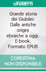 Grande storia dei Giubilei: Dalle antiche origini ebraiche a oggi. E-book. Formato EPUB ebook