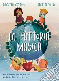 La fattoria magica: Una fiaba per guarire il mondo partendo dalle piccole cose. E-book. Formato PDF ebook
