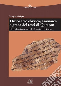 Dizionario ebraico, aramaico e greco dei testi di Qumran: Con gli altri testi del Deserto di Giuda. E-book. Formato PDF ebook