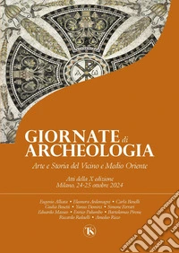 Giornate di archeologia, arte e storia del Vicino e Medio Oriente 2024: Atti della X edizione. Milano, 24-25 ottobre 2024. E-book. Formato PDF ebook