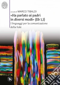 «Ha parlato ai padri in diversi modi» (Eb 1,1): I linguaggi per la comunicazione della fede. E-book. Formato EPUB ebook
