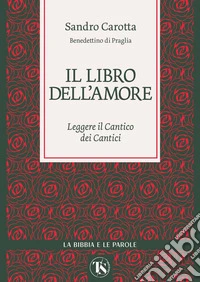 Il libro dell’amore: Leggere il Cantico dei Cantici. E-book. Formato EPUB ebook