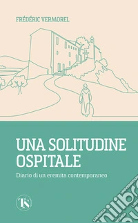 Una solitudine ospitale: Diario di un eremita contemporaneo. E-book. Formato EPUB ebook